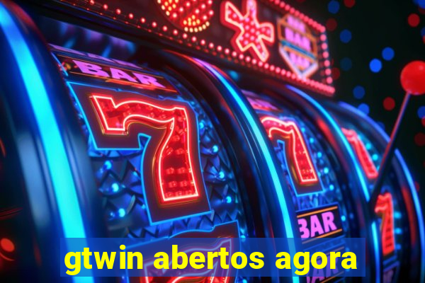 gtwin abertos agora